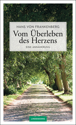 Vom Überleben des Herzens von von Frankenberg,  Hans