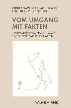 Vom Umgang mit Fakten von Allmendinger,  Jutta, Artmann,  Stefan, Blamberger,  Günter, Cancik,  Pascale, Deitelhoff,  Nicole, Fischer,  Julia, Freimuth,  Axel, Füssel,  Marian, Kaldewey,  David, Münkler,  Herfried, Ockenfels,  Axel, Pörksen,  Bernhard, Radtke,  Ulrich, Söffner,  Jan, Strohschneider,  Peter, Weidner,  Stefan, Ziegler,  Günter M., Zöllner,  E Jürgen