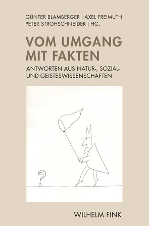 Vom Umgang mit Fakten von Allmendinger,  Jutta, Artmann,  Stefan, Blamberger,  Günter, Cancik,  Pascale, Deitelhoff,  Nicole, Fischer,  Julia, Freimuth,  Axel, Füssel,  Marian, Kaldewey,  David, Münkler,  Herfried, Ockenfels,  Axel, Pörksen,  Bernhard, Radtke,  Ulrich, Söffner,  Jan, Strohschneider,  Peter, Weidner,  Stefan, Ziegler,  Günter M., Zöllner,  E Jürgen