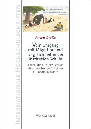 Vom Umgang mit Migration und Ungleichheit in der Institution Schule von Große,  Anton