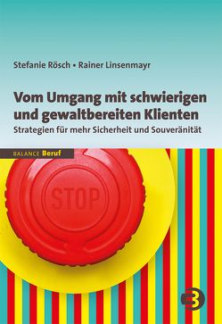 Vom Umgang mit schwierigen und gewaltbereiten Klienten von Linsenmayr,  Rainer, Rösch,  Stefanie