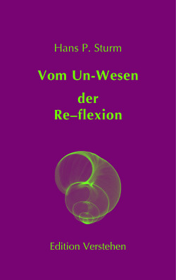 Vom Un‑Wesen der Re–flexion von Sturm,  Hans P