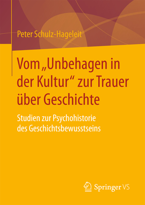 Vom „Unbehagen in der Kultur“ zur Trauer über Geschichte von Schulz-Hageleit,  Peter