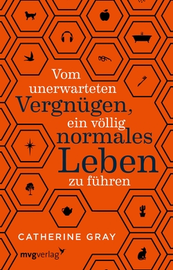 Vom unerwarteten Vergnügen, ein völlig normales Leben zu führen von Bernhardt,  Christiane, Gray,  Catherine