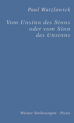 Vom Unsinn des Sinns oder vom Sinn des Unsinns von Watzlawick,  Paul