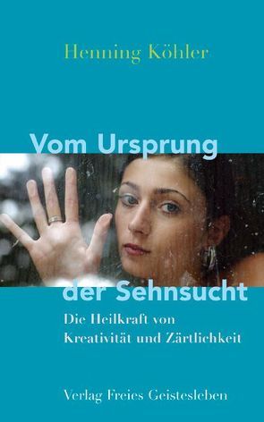 Vom Ursprung der Sehnsucht von Köhler,  Henning