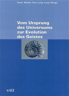 Vom Ursprung des Universums zur Evolution des Geistes von Luisi,  Pier L, Walde,  Peter