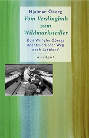 Vom Verdingbub zum Wildmarksiedler von Brandenberger,  Elsbeth, Öberg,  Hjalmar