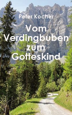 Vom Verdingbuben zum Gotteskind von Kocher,  Peter