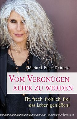 Vom Vergnügen, älter zu werden von Maria G.,  Baier D´Orazio