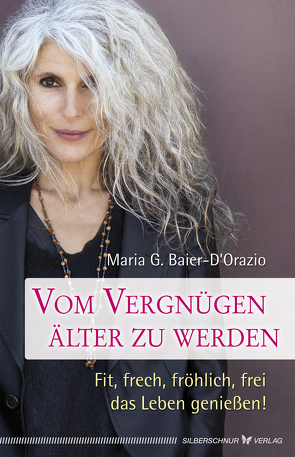 Vom Vergnügen, älter zu werden von Baier-D'Orazio,  Maria G