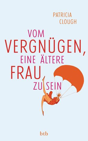Vom Vergnügen, eine ältere Frau zu sein von Clough,  Patricia, May,  Rike