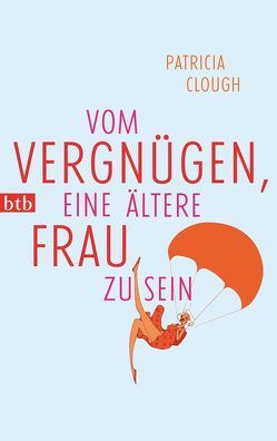 Vom Vergnügen, eine ältere Frau zu sein von Clough,  Patricia, May,  Rike