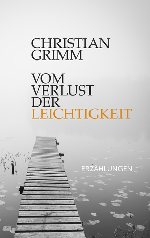 Vom Verlust der Leichtigkeit von Grimm,  Christian