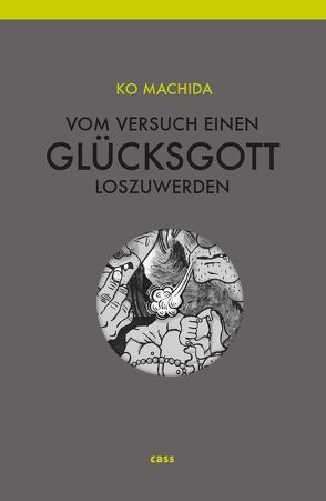 Vom Versuch, einen Glücksgott loszuwerden von Cassing,  Katja, Machida,  Ko, Stalph,  Jürgen