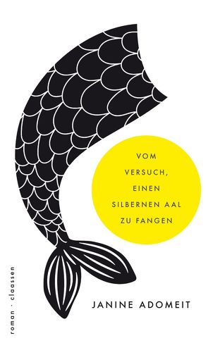 Vom Versuch einen silbernen Aal zu fangen von Adomeit,  Janine