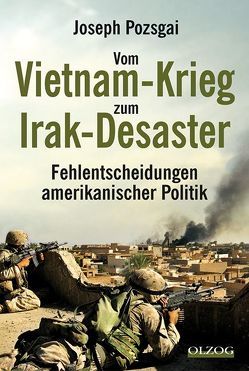 Vom Vietnam-Krieg zum Irak-Desaster von Pozsgai,  Joseph