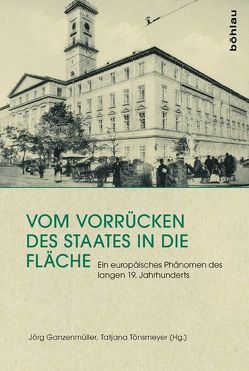 Vom Vorrücken des Staates in die Fläche von Benecke,  Werner, Clemens,  Gabriele B., Ganzenmüller,  Jörg, Hamlin,  Christopher, Heinert,  Felix, Herold-Schmidt,  Hedwig, Mellies,  Dirk, Osterkamp,  Jana, Rolf,  Malte, Tönsmeyer,  Tatjana