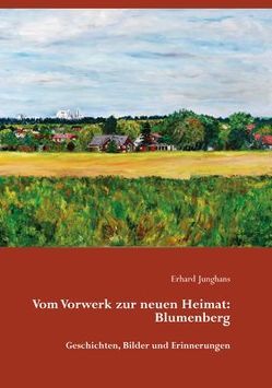 Vom Vorwerk zur neuen Heimat: Blumenberg von Junghans,  Erhard