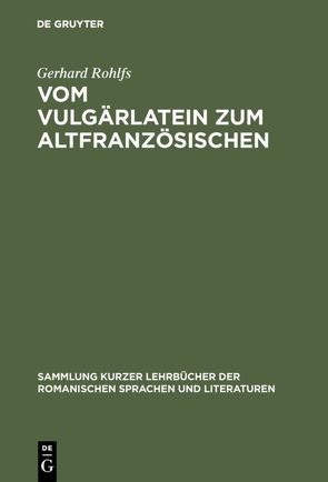 Vom Vulgärlatein zum Altfranzösischen von Rohlfs,  Gerhard