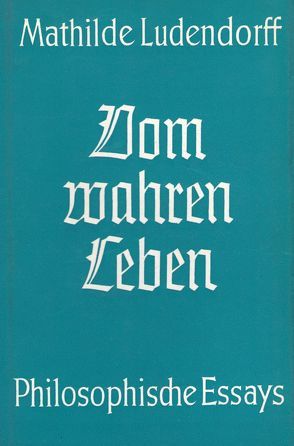 Vom wahren Leben von Ludendorff,  Mathilde