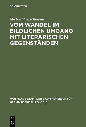 Vom Wandel im bildlichen Umgang mit literarischen Gegenständen von Curschmann,  Michael