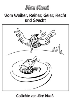 Vom Weiher, Reiher, Geier, Hecht und Specht von Maaß,  Jörg