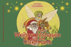 Vom Weihnachtshasen und dem Ostermann von Fries,  Ute, Nieberle,  Eva