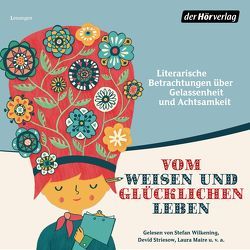 Vom weisen und glücklichen Leben von Goethe,  Johann Wolfgang von, Hesse,  Hermann, Maire,  Laura, Saint-Exupéry,  Antoine de, Steck,  Johannes, Wilkening,  Stefan