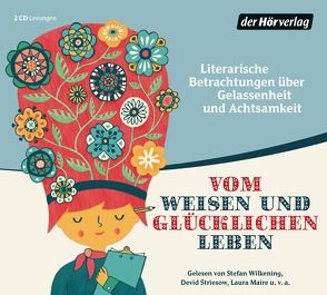 Vom weisen und glücklichen Leben von Goethe,  Johann Wolfgang von, Hesse,  Hermann, Maire,  Laura, Saint-Exupéry,  Antoine de, Steck,  Johannes, Wilkening,  Stefan