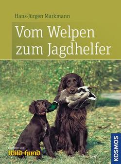 Vom Welpen zum Jagdhelfer von Markmann,  Hans-Jürgen