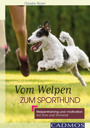 Vom Welpen zum Sporthund von Moser,  Claudia