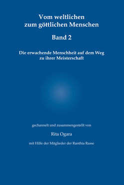 Vom weltlichen zum göttlichen Menschen – Band 2 von Ogara,  Rita