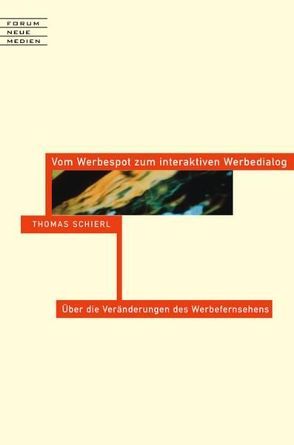 Vom Werbespot zum interaktiven Werbedialog von Schierl,  Thomas