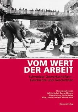 Vom Wert der Arbeit von Arlettaz,  Gérald, Arlettaz,  Silvia, Baumann,  Max, Bochsler,  Regula, Boillat,  Valérie, Bürgi,  Markus, Degen,  Bernard, Enckell,  Marianne, Frei Berthoud,  Annette, Gallin,  Dan, Genasci,  Pasquale, Gretler,  Roalnd, Gretler,  Roland, Häberlin,  Ursula, Heimberg,  Charles, Hug,  Annette, Joris,  Elisabeth, Keller,  Stefan, König,  Mario, Kovacs,  Ildiko, Mueller,  Michael, Perrenoud,  Marc, Rossi,  Gabriele, Schär,  Bernhard, Schumacher,  Beatrice, Simoni,  Renato, Steinauer,  Jean, Tanner,  Albert, Valsangiacomo,  Nelly, Wichers,  Hermann, Zimmermann,  Adrian, Zimmermann,  Rolf