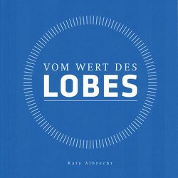 Vom Wert des Lobes von Gute Gesellschaft Verlag