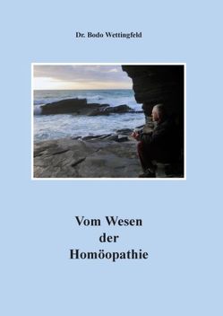 Vom Wesen der Homöopathie von Wettingfeld,  Bodo