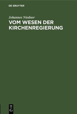 Vom Wesen der Kirchenregierung von Niedner,  Johannes