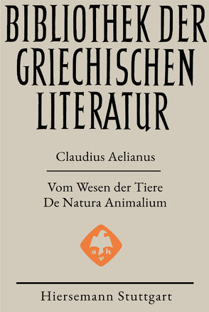 Vom Wesen der Tiere – De Natura Animalium von Aelianus,  Claudius, Stahlhut,  Philipp