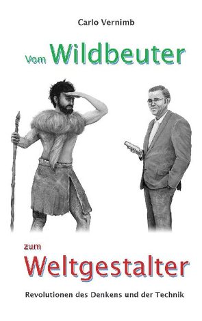 Vom Wildbeuter zum Weltgestalter von VERNIMB,  Carlo