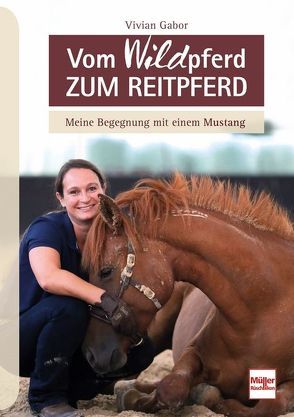 Vom WILDpferd zum Reitpferd von Gabor,  Vivian