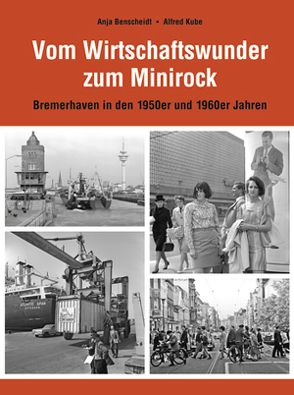 Vom Wirtschaftswunder zum Minirock von Benscheidt,  Kube,  Anja,  Alfred