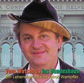 Vom Wirtshaus ins Bundeshaus von Wampfler,  Jakob