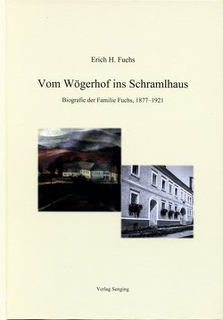 Vom Wögerhof ins Schramlhaus von Fuchs,  Erich H.