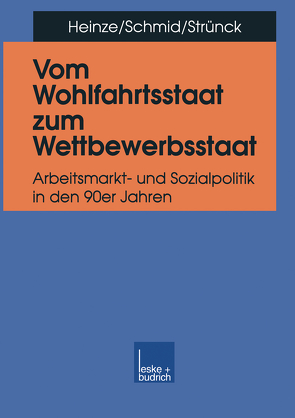 Vom Wohlfahrtsstaat zum Wettbewerbsstaat von Heinze,  Rolf G., Schmid,  Josef, Strünck,  Christoph