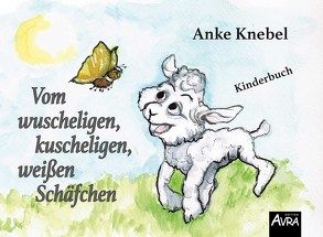 Vom wuscheligen, kuscheligen, weißen Schäfchen von Knebel,  Anke