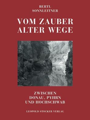 Vom Zauber alter Wege von Sonnleitner,  Bertl