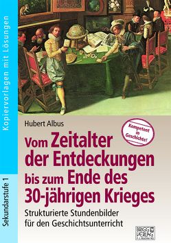 Vom Zeitalter der Entdeckungen bis zum Ende des 30-jährigen Krieges von Albus,  Hubert