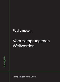 Vom zersprungenen Weltwerden von Janssen,  Paul