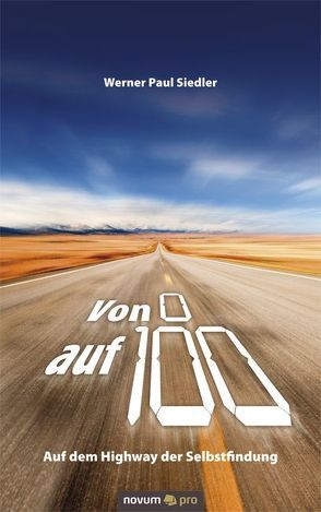 Von 0 auf 100 – Auf dem Highway der Selbstfindung von Siedler,  Werner Paul